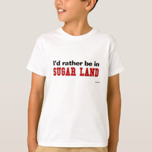 I'd Rather Be In Sugar Land T-Shirt