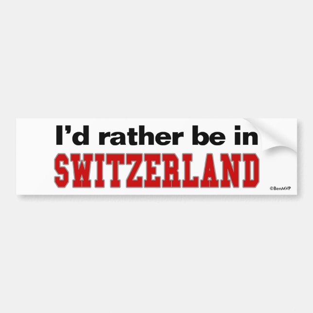 I'd Rather Be In Switzerland Bumper Sticker (Front)
