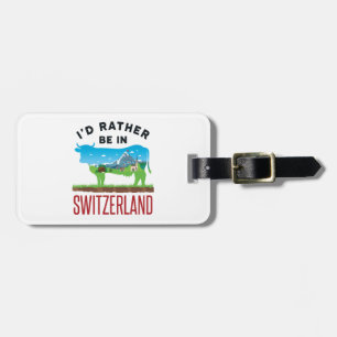 I'd Rather Be in Switzerland Swiss Vacation Alps Luggage Tag