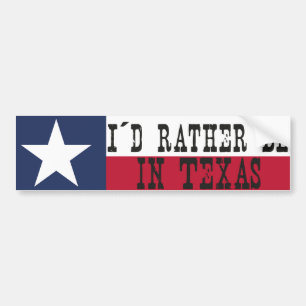 I'd rather be in Texas Bumper Sticker