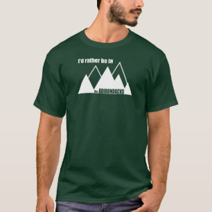 I'd Rather Be In The Adirondacks Mountain T-Shirt