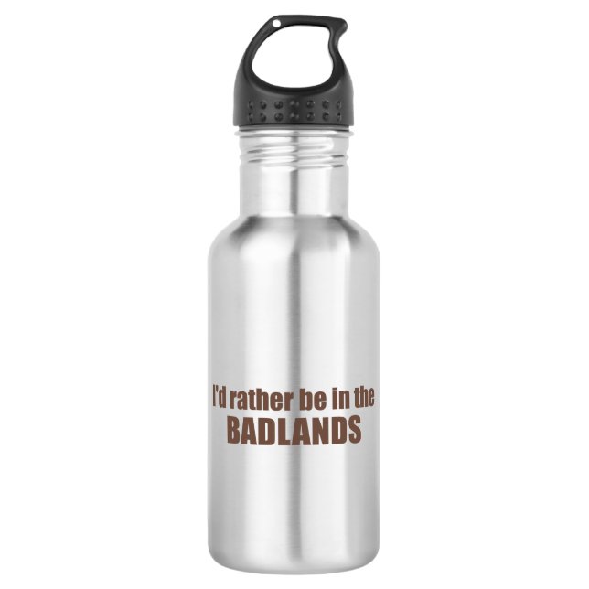 I'd Rather Be In The Badlands 532 Ml Water Bottle (Front)
