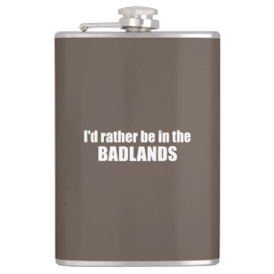 I'd Rather Be In The Badlands Hip Flask