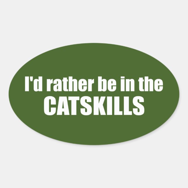 I'd Rather Be In The Catskills Oval Sticker (Front)