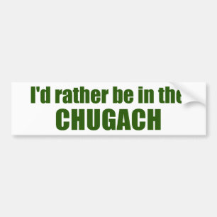 I'd Rather Be In The Chugach Bumper Sticker