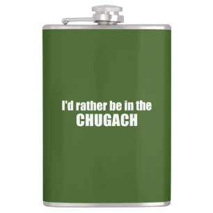 I'd Rather Be In The Chugach Hip Flask
