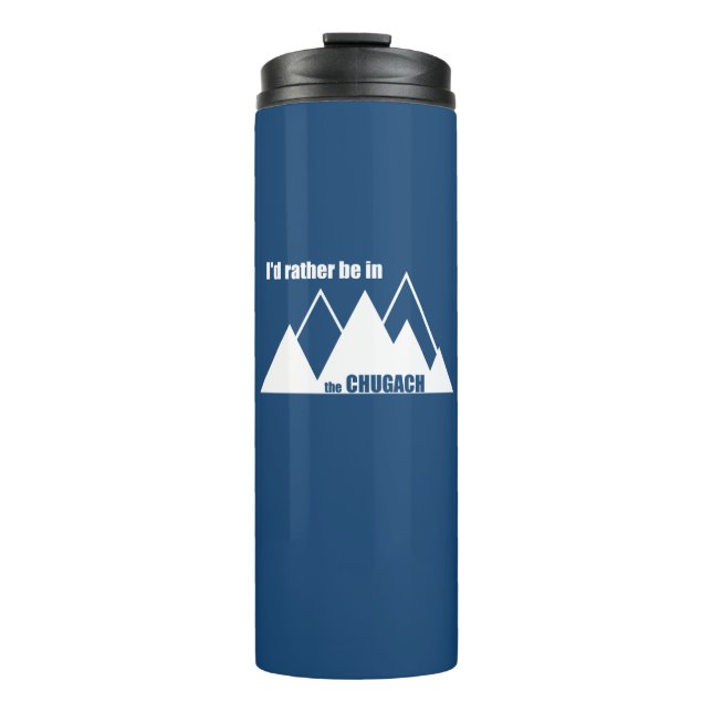 I'd Rather Be In The Chugach Mountain Thermal Tumbler (Front)