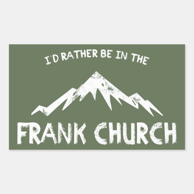 I'd Rather Be In The Frank Church Rectangular Sticker (Front)