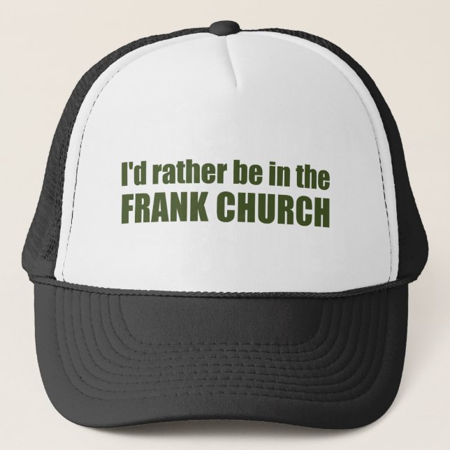 I'd Rather Be In The Frank Church Trucker Hat (Front)