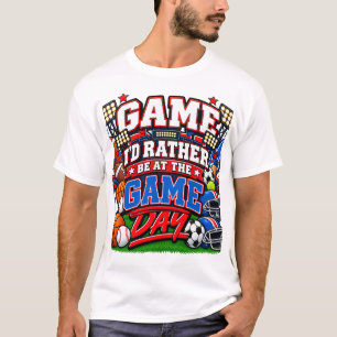 I'd Rather Be In The Game T-Shirt