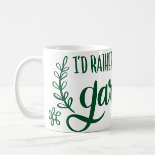 I'D RATHER BE IN THE GARDEN COFFEE MUG