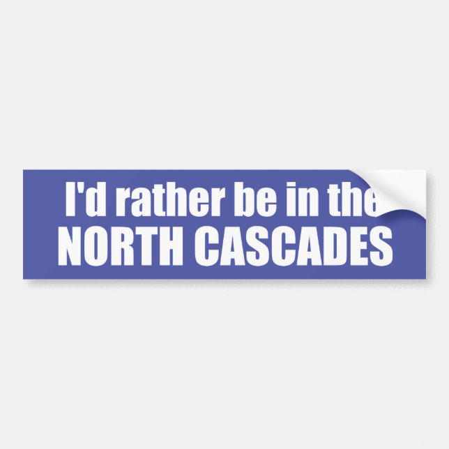 I'd Rather Be In The North Cascades Bumper Sticker (Front)
