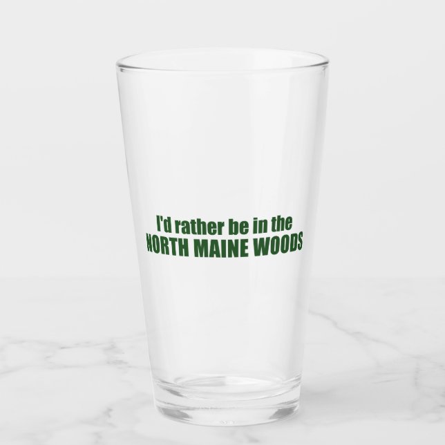 I'd Rather Be In The North Maine Woods Glass (Front)