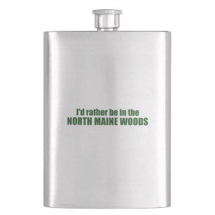I'd Rather Be In The North Maine Woods Hip Flask