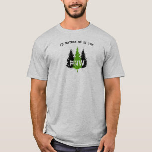 I'd Rather Be In The Pacific Northwest T-Shirt