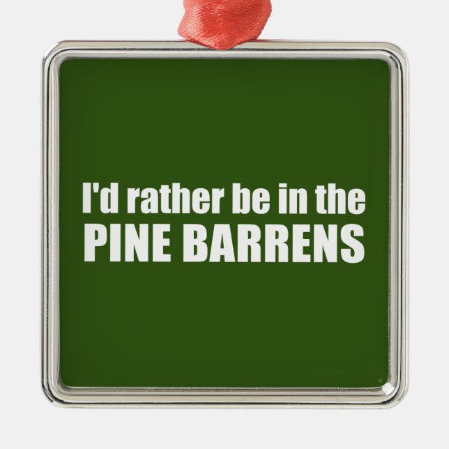 I'd Rather Be In The Pine Barrens Metal Ornament (Front)