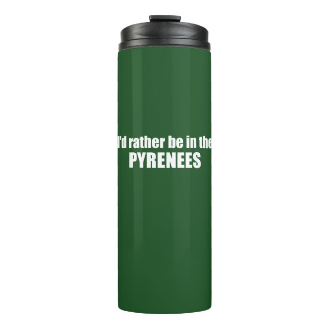 I'd Rather Be In The Pyrenees Thermal Tumbler (Front)