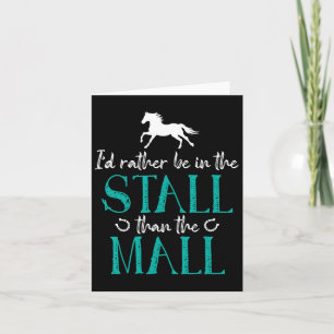 Id Rather Be In The Stall That The Mall Horse Eque Card