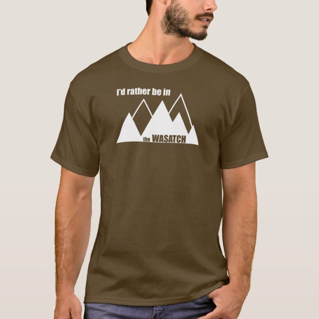 I'd Rather Be In The Wasatch Mountains T-Shirt (Front)