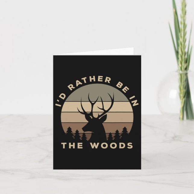 I'd Rather Be In The Woods Deer Hunting  Card (Front)