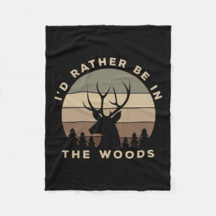 I'd Rather Be In The Woods Deer Hunting Fleece Blanket