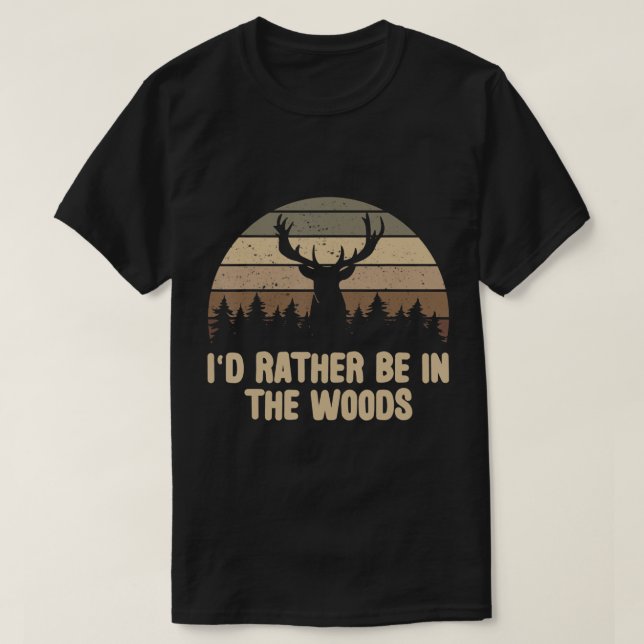 I'd Rather Be In The Woods Deer Hunting Hunter T-S T-Shirt (Design Front)