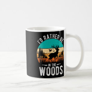 I'd Rather Be In The Woods Deer Hunting Outdoor  Coffee Mug