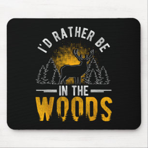 I'd Rather Be In The Woods Deer Hunting Woods Mouse Pad