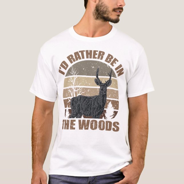 I'd rather be in the woods  T-Shirt (Front)