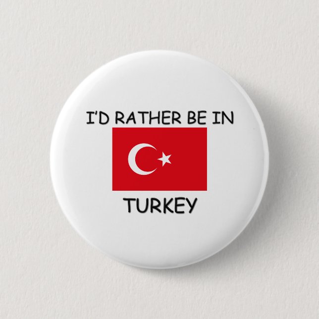 I'd rather be in Turkey 6 Cm Round Badge (Front)