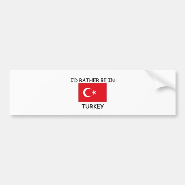 I'd rather be in Turkey Bumper Sticker (Front)