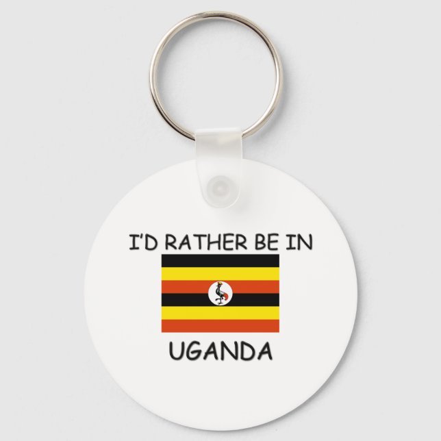 I'd rather be in Uganda Key Ring (Front)