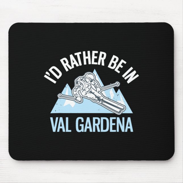 I'd Rather Be In Val Gardena Funny Dolomites Skiin Mouse Pad (Front)