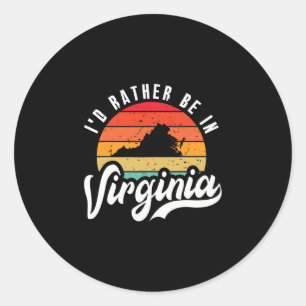 I'd Rather Be In Virginia Classic Round Sticker
