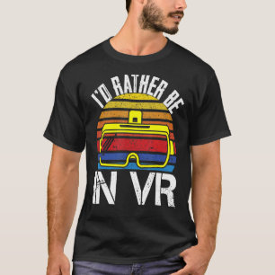 I'd Rather Be In VR Virtual Reality Games Glasses T-Shirt