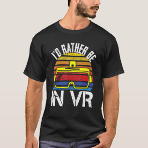 I'd Rather Be In VR Virtual Reality Games Glasses T-Shirt