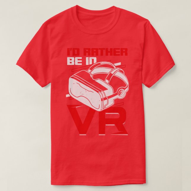 Id Rather Be In VR Virtual Reality Gift T-Shirt (Design Front)