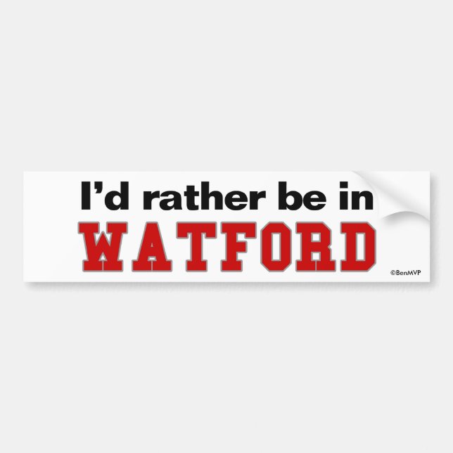 I'd Rather Be In Watford Bumper Sticker (Front)
