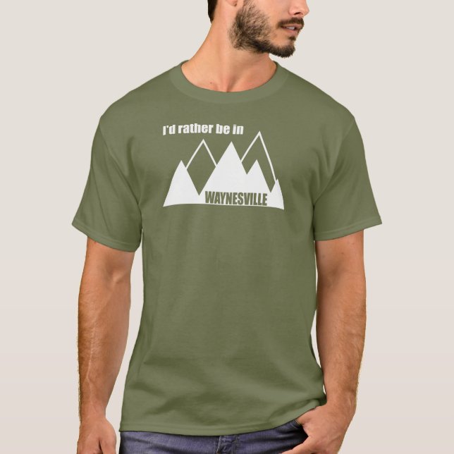 I'd Rather Be In Waynesville Mountain T-Shirt (Front)