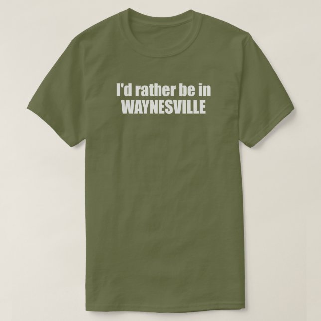 I'd Rather Be In Waynesville North Carolina T-Shirt (Design Front)