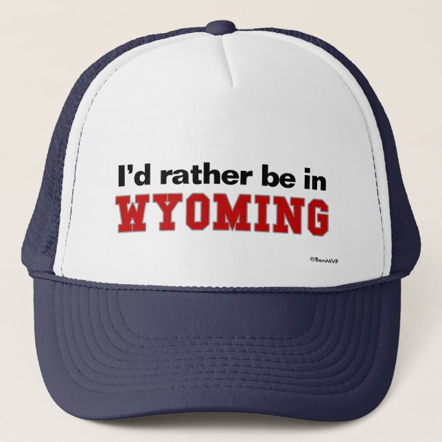 I'd Rather Be In Wyoming Trucker Hat (Front)