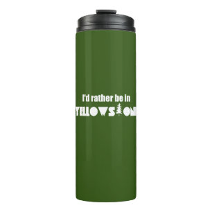 I'd Rather Be In Yellowstone National Park Thermal Tumbler