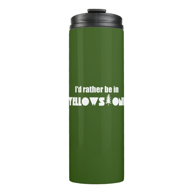 I'd Rather Be In Yellowstone National Park Thermal Tumbler (Front)
