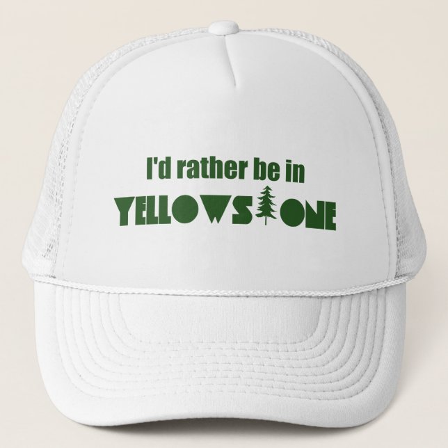 I'd Rather Be In Yellowstone National Park Trucker Hat (Front)