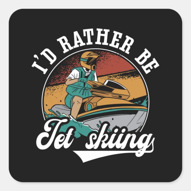 I'd Rather Be Jet Skiing Jet Ski Water Jetski Square Sticker (Front)