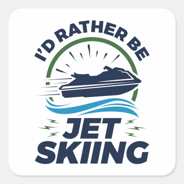 I'd Rather Be Jet Skiing Square Sticker (Front)