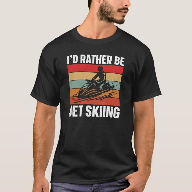 I'd Rather Be Jet Skiing T-Shirt (Front)