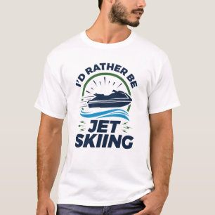 I'd Rather Be Jet Skiing T-Shirt