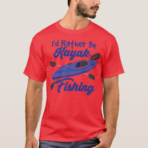 Id Rather Be Kayak Fishing 1 T-Shirt