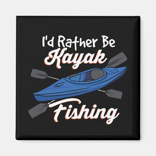 I'd Rather Be Kayak Fishing Magnet (Front)